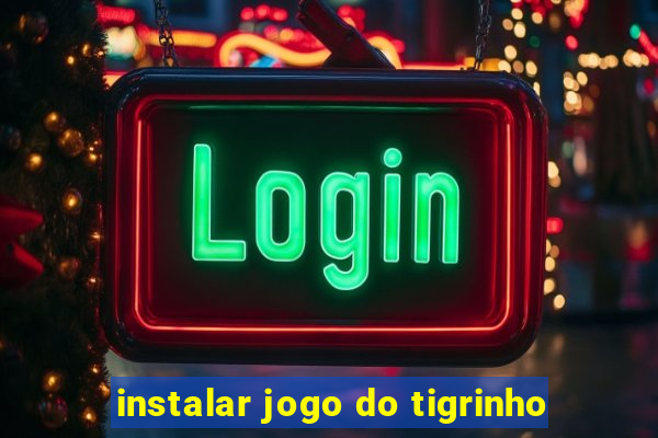 instalar jogo do tigrinho